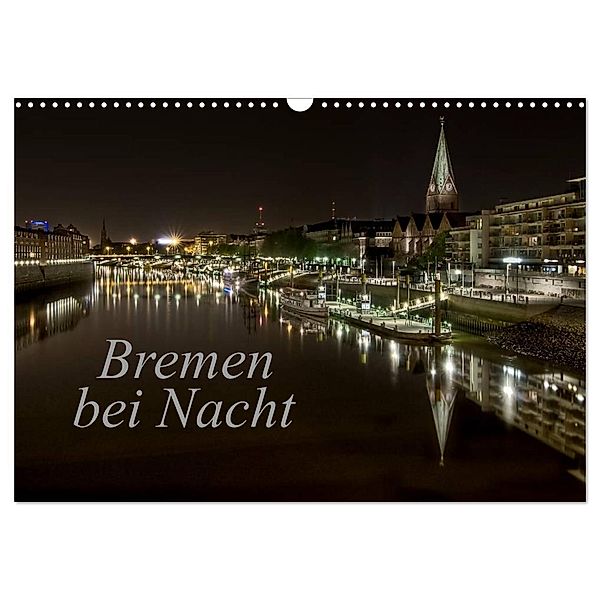 Bremen bei Nacht (Wandkalender 2024 DIN A3 quer), CALVENDO Monatskalender, Paulo Pereira
