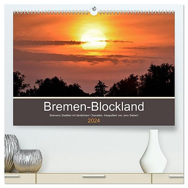 Bremen-Blockland (hochwertiger Premium Wandkalender 2024 DIN A2 quer), Kunstdruck in Hochglanz, Jens Siebert