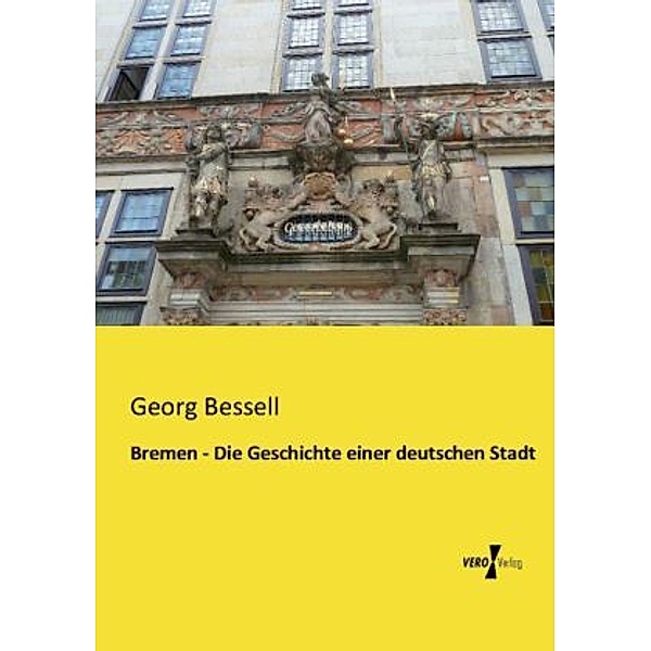 Bremen - Die Geschichte einer deutschen Stadt, Georg Bessell