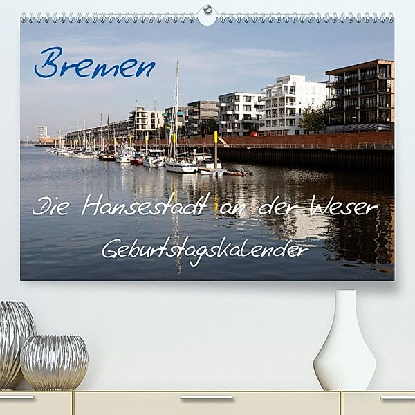 Bremen - Die Hansestadt an der Weser Geburtstagskalender (Premium, hochwertiger DIN A2 Wandkalender 2023, Kunstdruck in, Frank Gayde