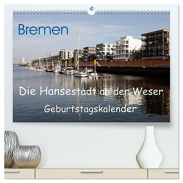 Bremen - Die Hansestadt an der Weser Geburtstagskalender (hochwertiger Premium Wandkalender 2024 DIN A2 quer), Kunstdruck in Hochglanz, Frank Gayde