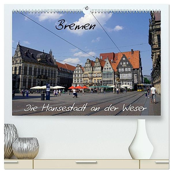 Bremen - Die Hansestadt an der Weser (hochwertiger Premium Wandkalender 2024 DIN A2 quer), Kunstdruck in Hochglanz, Frank Gayde