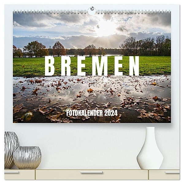 Bremen Fotokalender 2024 (hochwertiger Premium Wandkalender 2024 DIN A2 quer), Kunstdruck in Hochglanz, shadiego