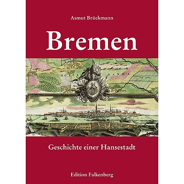 Bremen - Geschichte einer Hansestadt, Asmut Brückmann