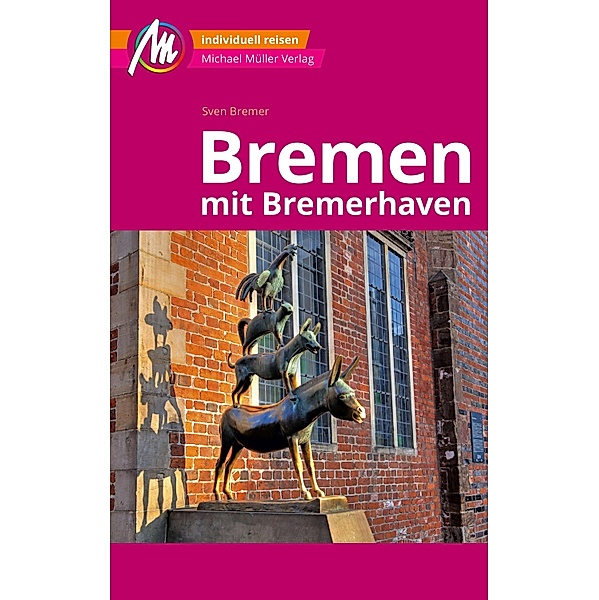 Bremen MM-City - mit Bremerhaven Reiseführer Michael Müller Verlag / MM-City, Sven Bremer