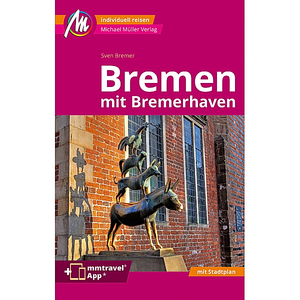 Bremen MM-City - mit Bremerhaven Reiseführer Michael Müller Verlag, m. 1 Karte, Sven Bremer