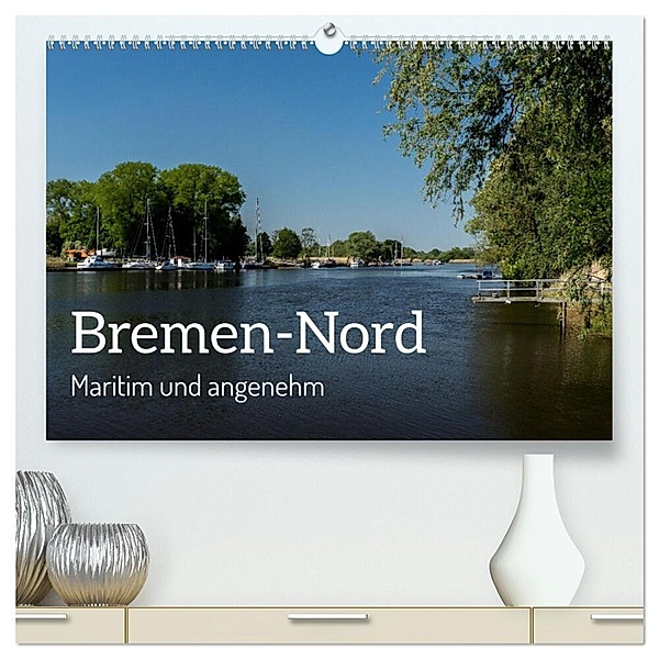 Bremen-Nord - maritim und angenehm (hochwertiger Premium Wandkalender 2024 DIN A2 quer), Kunstdruck in Hochglanz, rsiemer