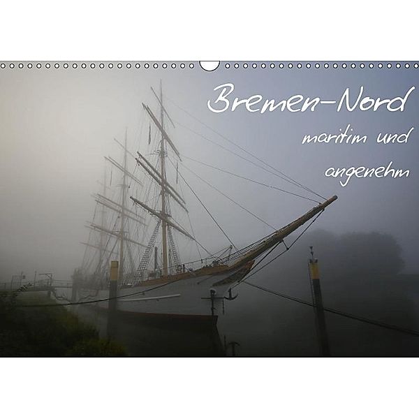 Bremen-Nord - maritim und angenehm (Wandkalender 2017 DIN A3 quer), R. Siemer