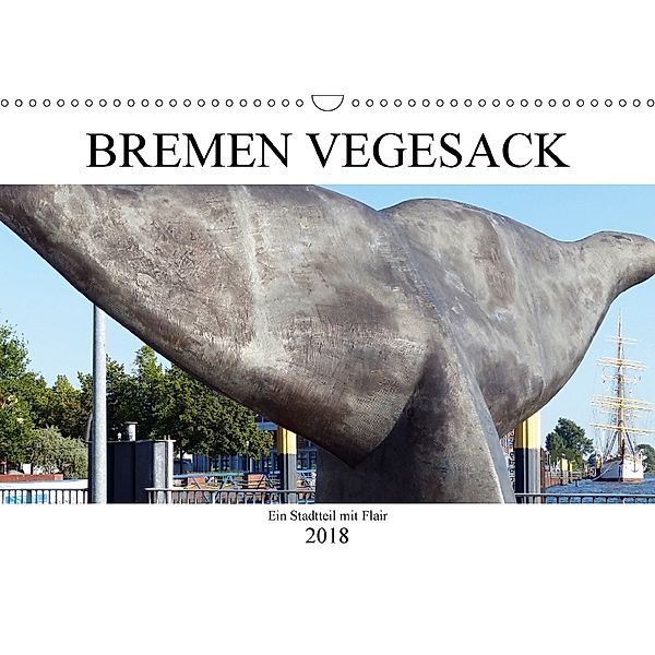 Bremen Vegesack - Ein Stadtteil mit Flair (Wandkalender 2018 DIN A3 quer) Dieser erfolgreiche Kalender wurde dieses Jahr, happyroger