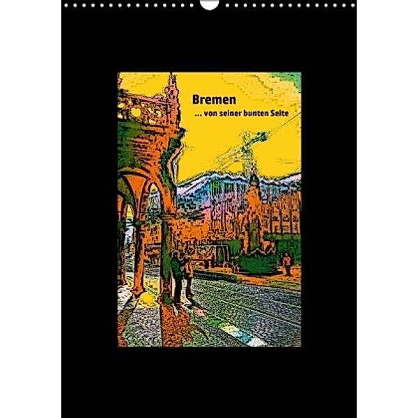 Bremen... von seiner bunten Seite (Wandkalender 2016 DIN A3 hoch), Andrea Janke