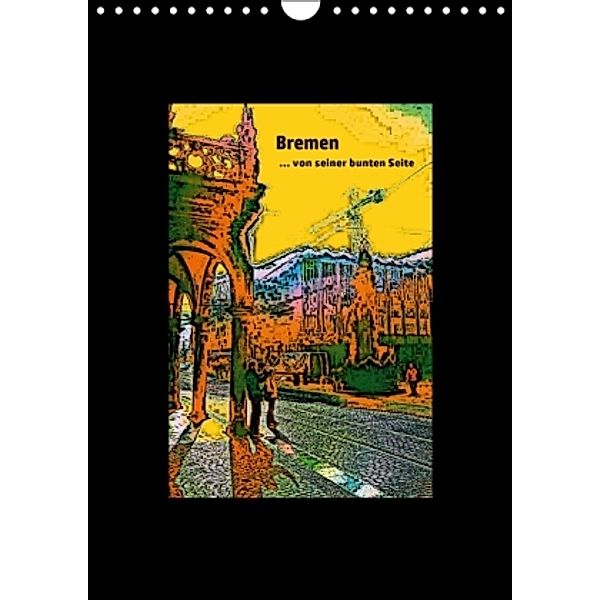 Bremen... von seiner bunten Seite (Wandkalender 2016 DIN A4 hoch), Andrea Janke