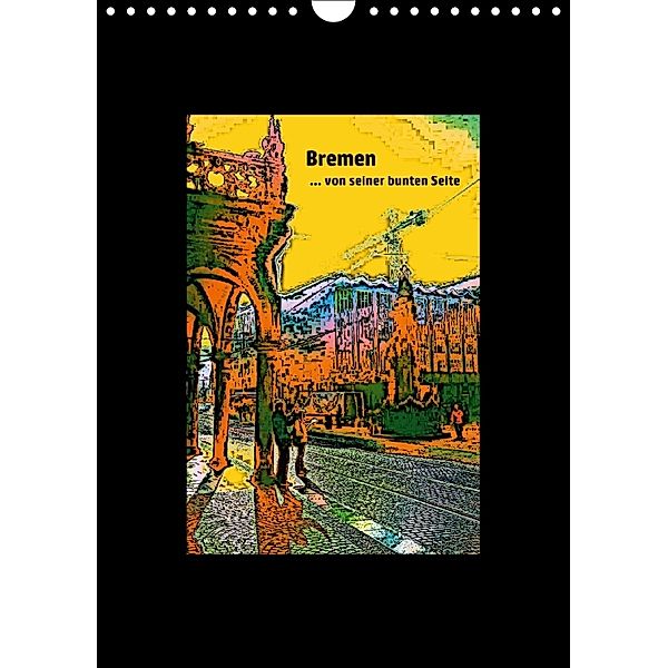 Bremen... von seiner bunten Seite (Wandkalender 2018 DIN A4 hoch), Andrea Janke