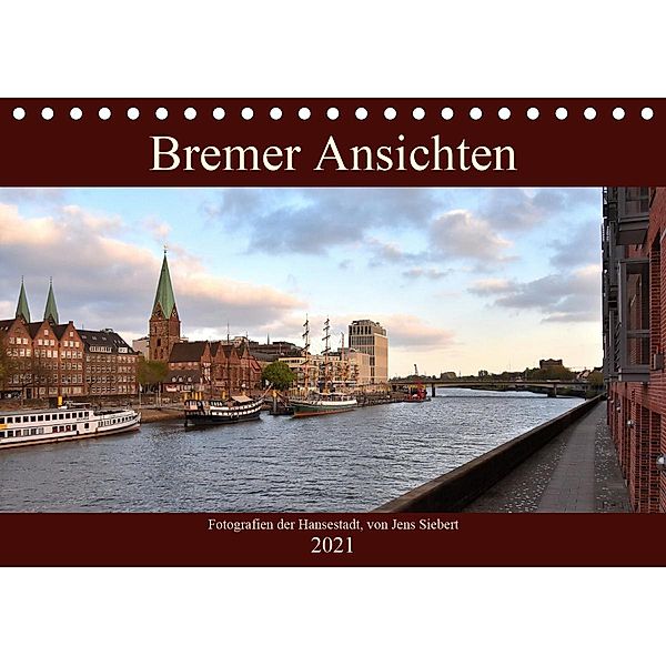 Bremer Ansichten (Tischkalender 2021 DIN A5 quer), Jens Siebert