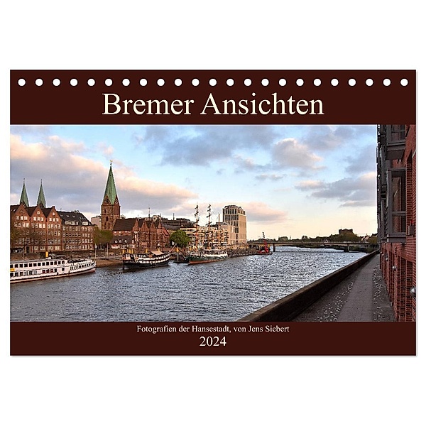 Bremer Ansichten (Tischkalender 2024 DIN A5 quer), CALVENDO Monatskalender, Jens Siebert