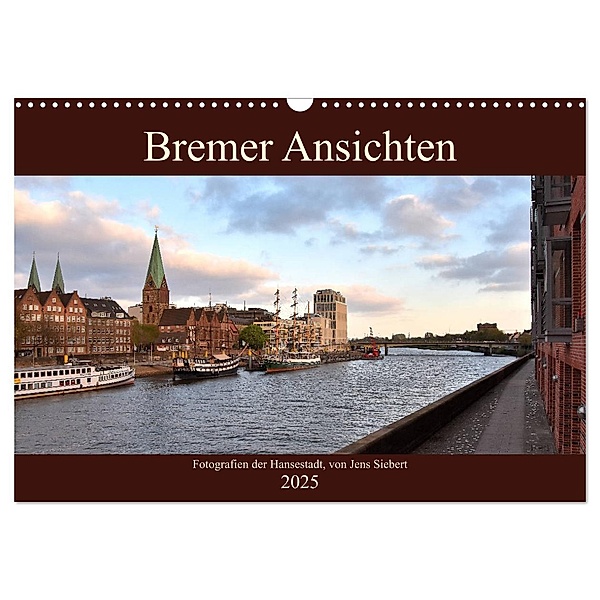 Bremer Ansichten (Wandkalender 2025 DIN A3 quer), CALVENDO Monatskalender, Calvendo, Jens Siebert