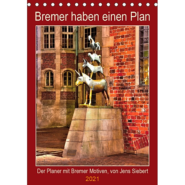 Bremer haben einen Plan (Tischkalender 2021 DIN A5 hoch), Jens Siebert