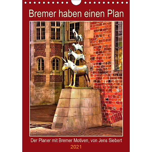 Bremer haben einen Plan (Wandkalender 2021 DIN A4 hoch), Jens Siebert