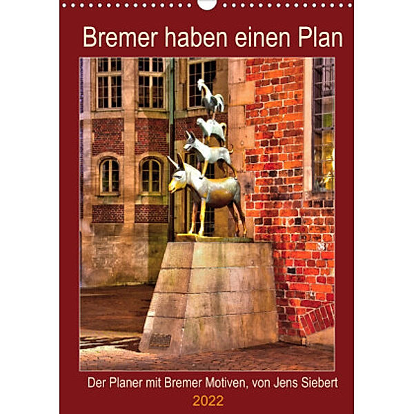 Bremer haben einen Plan (Wandkalender 2022 DIN A3 hoch), Jens Siebert