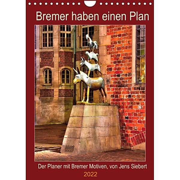 Bremer haben einen Plan (Wandkalender 2022 DIN A4 hoch), Jens Siebert