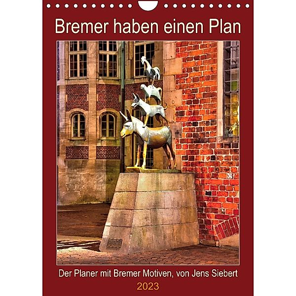 Bremer haben einen Plan (Wandkalender 2023 DIN A4 hoch), Jens Siebert
