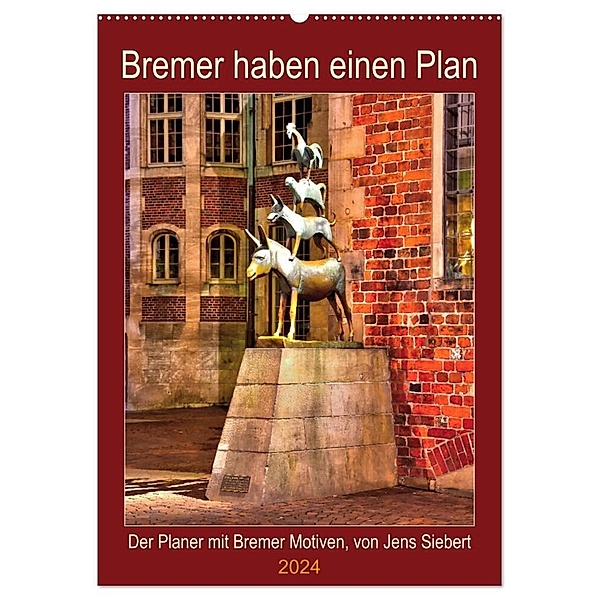 Bremer haben einen Plan (Wandkalender 2024 DIN A2 hoch), CALVENDO Monatskalender, Jens Siebert