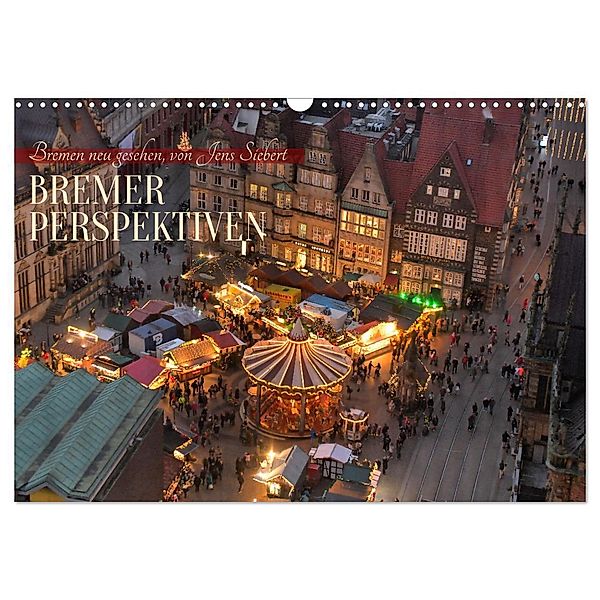 Bremer Perspektiven (Wandkalender 2024 DIN A3 quer), CALVENDO Monatskalender, Calvendo, Jens Siebert