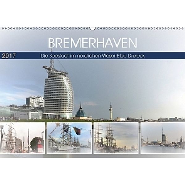 BREMERHAFEN Die Seestadt im nördlichen Weser-Elbe Dreieck (Wandkalender 2017 DIN A2 quer), Günther Klünder