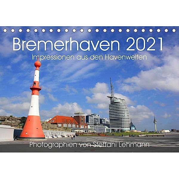 Bremerhaven 2021. Impressionen aus den Havenwelten (Tischkalender 2021 DIN A5 quer), Steffani Lehmann
