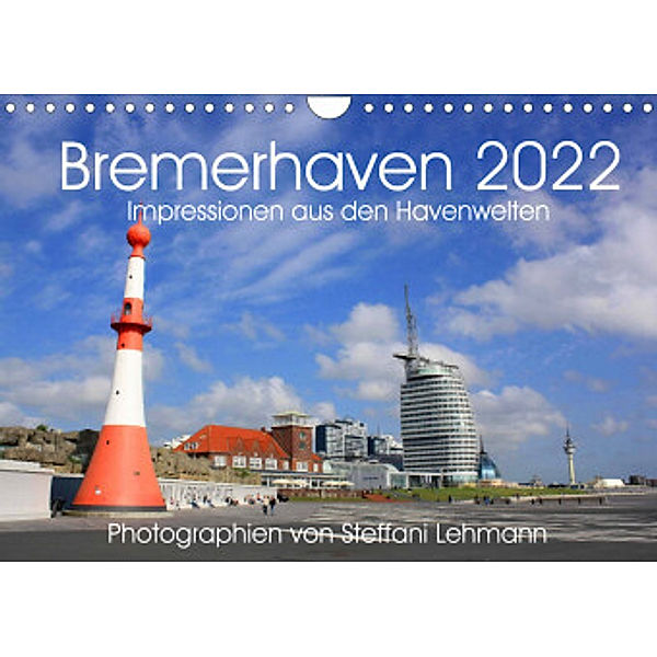 Bremerhaven 2022. Impressionen aus den Havenwelten (Wandkalender 2022 DIN A4 quer), Steffani Lehmann