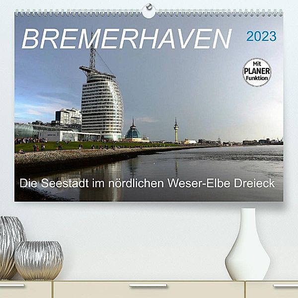 BREMERHAVEN - 2023 (Premium, hochwertiger DIN A2 Wandkalender 2023, Kunstdruck in Hochglanz), Günther Klünder