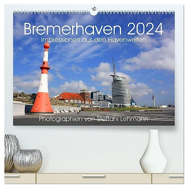 Bremerhaven 2024. Impressionen aus den Havenwelten (hochwertiger Premium Wandkalender 2024 DIN A2 quer), Kunstdruck in Hochglanz, Steffani Lehmann