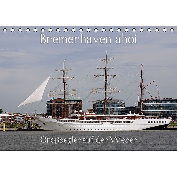Bremerhaven ahoi - Großsegler auf der Weser (Tischkalender 2018 DIN A5 quer), k. A. Stoerti-md