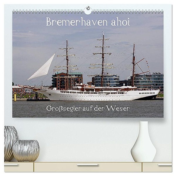 Bremerhaven ahoi - Großsegler auf der Weser (hochwertiger Premium Wandkalender 2024 DIN A2 quer), Kunstdruck in Hochglanz, Stoerti-md