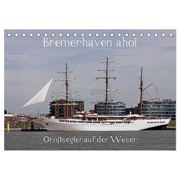 Bremerhaven ahoi - Großsegler auf der Weser (Tischkalender 2024 DIN A5 quer), CALVENDO Monatskalender, Stoerti-md