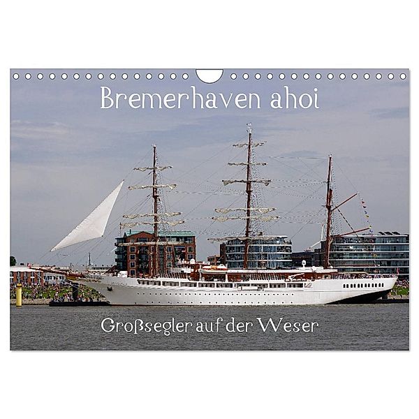 Bremerhaven ahoi - Grosssegler auf der Weser (Wandkalender 2024 DIN A4 quer), CALVENDO Monatskalender, Stoerti-md