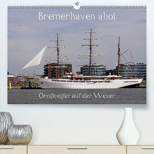 Bremerhaven ahoi - Großsegler auf der Weser (Premium-Kalender 2020 DIN A2 quer)