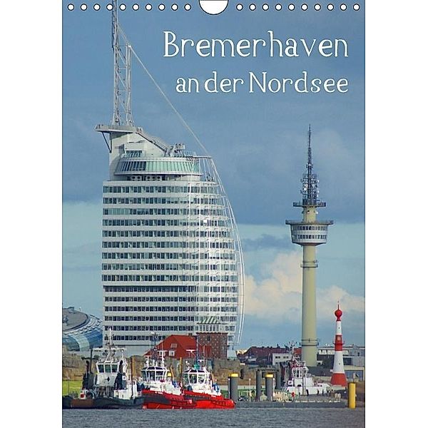 Bremerhaven an der Nordsee (Wandkalender 2017 DIN A4 hoch), kattobello, k.A. kattobello