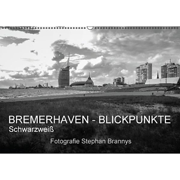 Bremerhaven - Blickpunkte Schwarzweiß (Wandkalender 2016 DIN A2 quer), Stephan Brannys