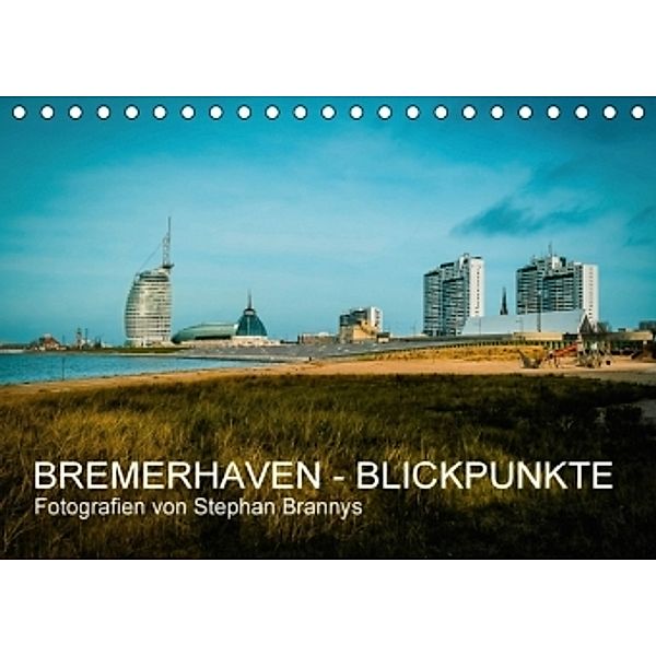 Bremerhaven - Blickpunkte (Tischkalender 2016 DIN A5 quer), Stephan Brannys