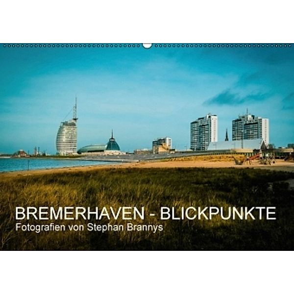 Bremerhaven - Blickpunkte (Wandkalender 2016 DIN A2 quer), Stephan Brannys