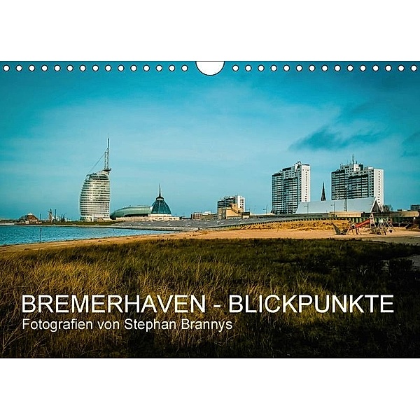 Bremerhaven - Blickpunkte (Wandkalender 2017 DIN A4 quer), Stephan Brannys