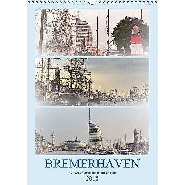 BREMERHAVEN die Seestadt mit maritimen Flair - 2018 (Wandkalender 2018 DIN A3 hoch), Günther Klünder