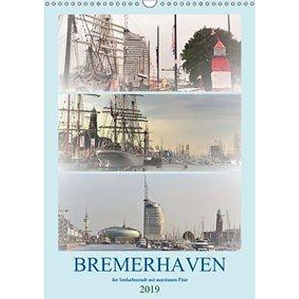BREMERHAVEN die Seestadt mit maritimen Flair - 2019 (Wandkalender 2019 DIN A3 hoch), Günther Klünder