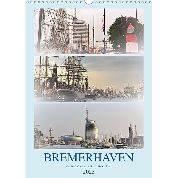 BREMERHAVEN die Seestadt mit maritimen Flair - 2023 (Wandkalender 2023 DIN A3 hoch), Günther Klünder