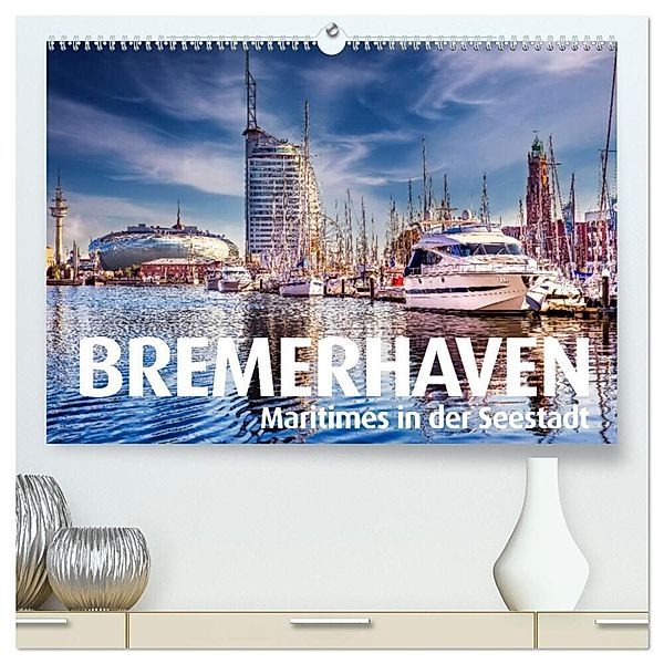 BREMERHAVEN Maritimes in der Seestadt (hochwertiger Premium Wandkalender 2024 DIN A2 quer), Kunstdruck in Hochglanz, Bernd Maertens