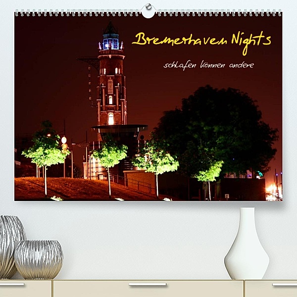 Bremerhaven Nights (Premium, hochwertiger DIN A2 Wandkalender 2023, Kunstdruck in Hochglanz), Timo Weis