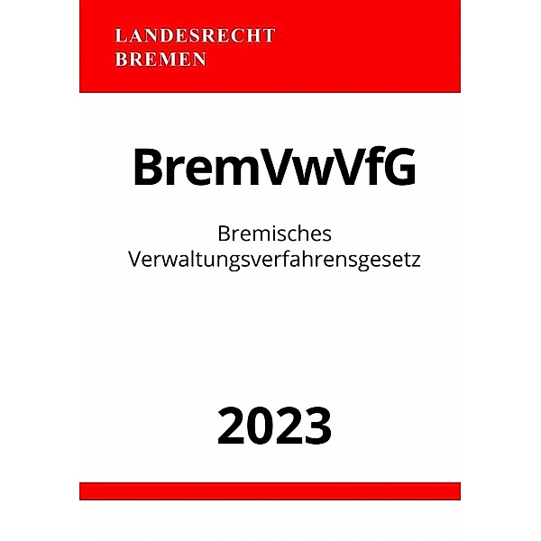 Bremisches Verwaltungsverfahrensgesetz - BremVwVfG 2023, Ronny Studier