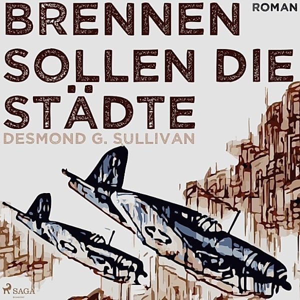 Brennen sollen die Städte (Ungekürzt), Desmond G. Sullivan