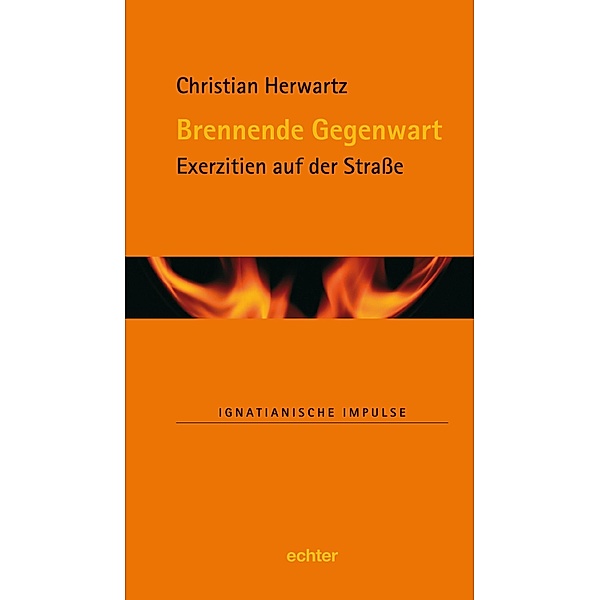 Brennende Gegenwart / Ignatianische Impulse Bd.51, Christian Herwartz