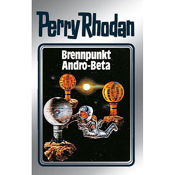 Brennpunkt Andro-Beta (Silberband) / Perry Rhodan - Silberband Bd.25, Clark Darlton, H. G. Ewers, Kurt Mahr, K. H. Scheer, William Voltz